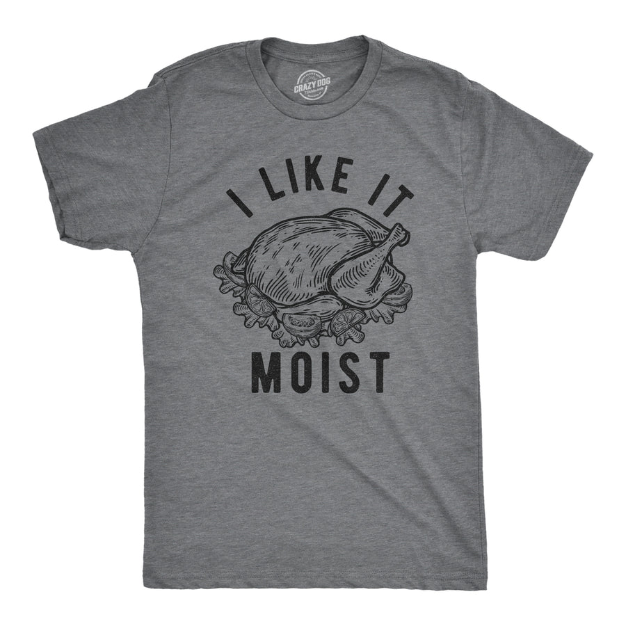 Funny Dark Heather Grey I Like It Moist Mens T Shirt Nerdy Thanksgiving Sarcastic Tee