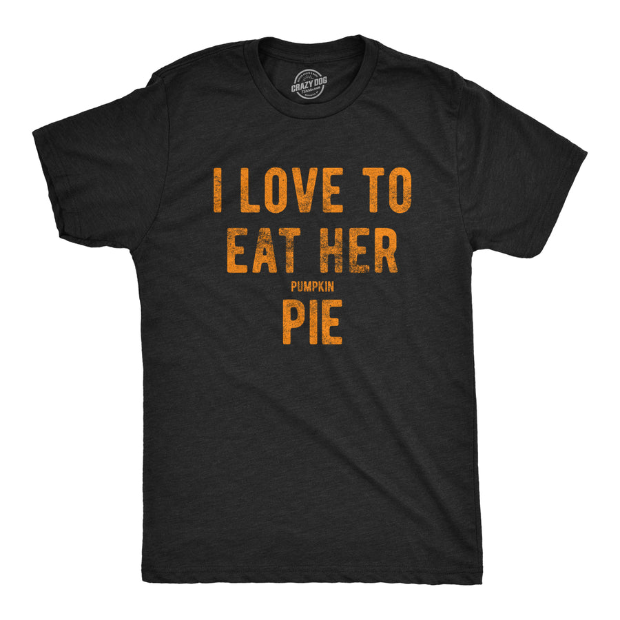 Funny Heather Black I Love To Eat Her Pumpkin Pie Mens T Shirt Nerdy Thanksgiving Food Sex Tee