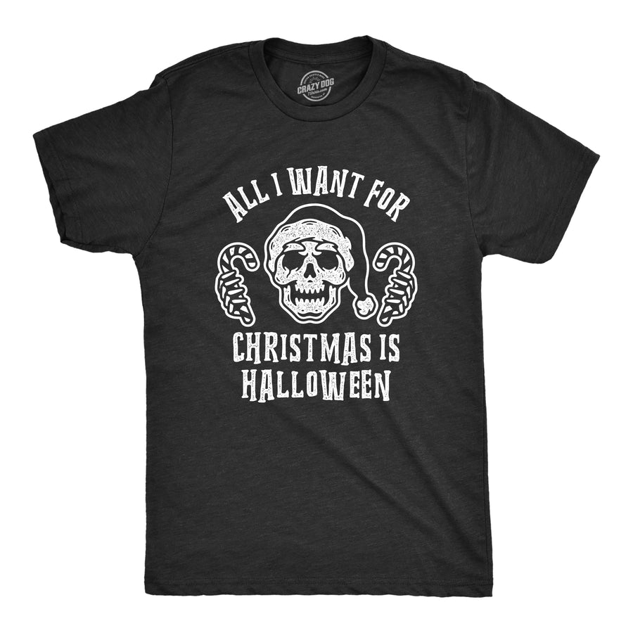 Funny Heather Black All I Want For Christmas Is Halloween Mens T Shirt Nerdy Halloween Christmas Tee