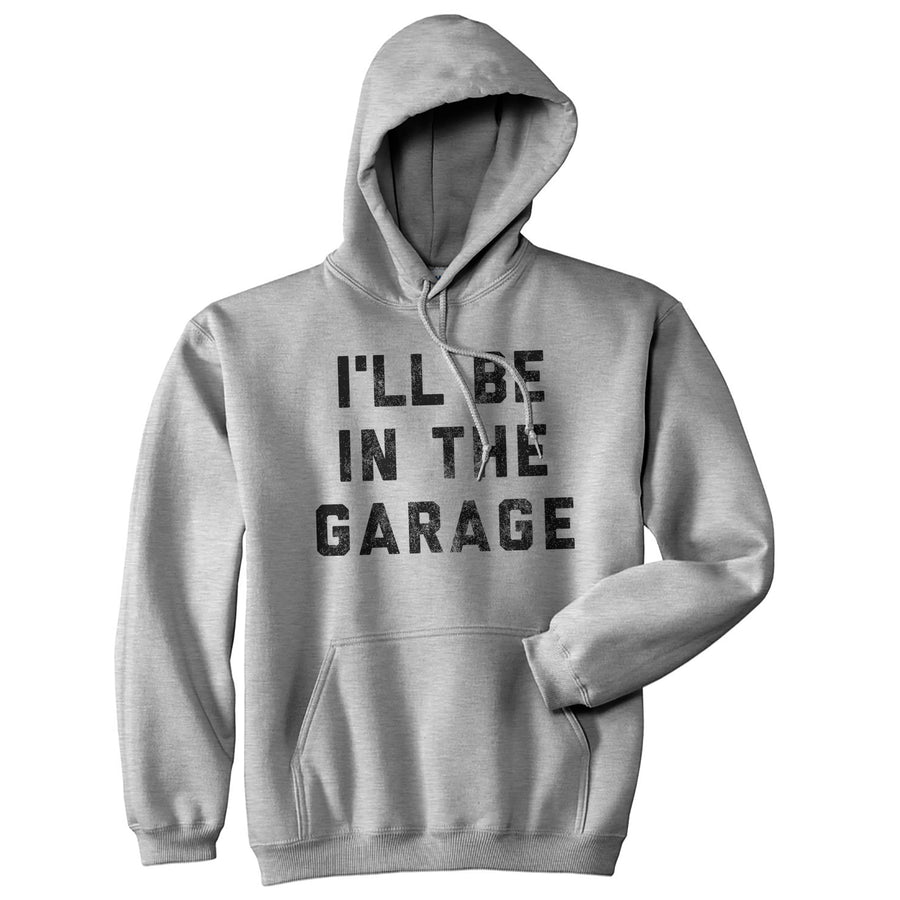 Funny Heather Grey I'll Be In The Garage Hoodie Nerdy Father's Day Tee