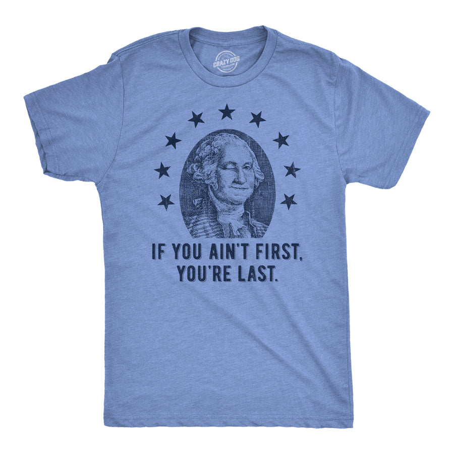Funny Light Heather Blue - FIRST If You Aint First Youre Last Mens T Shirt Nerdy Fourth of July Tee