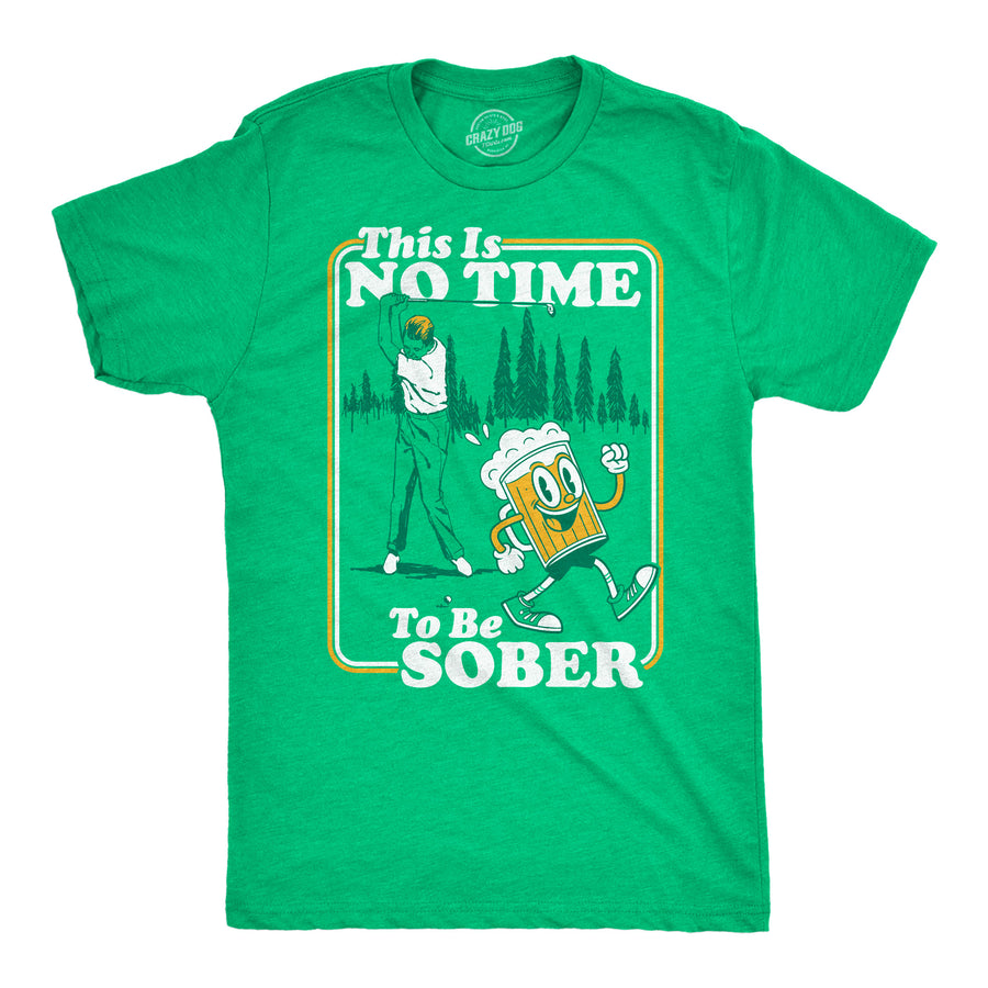 Funny Heather Green - No Time Sober This Is No Time To Be Sober Mens T Shirt Nerdy golf drinking Tee