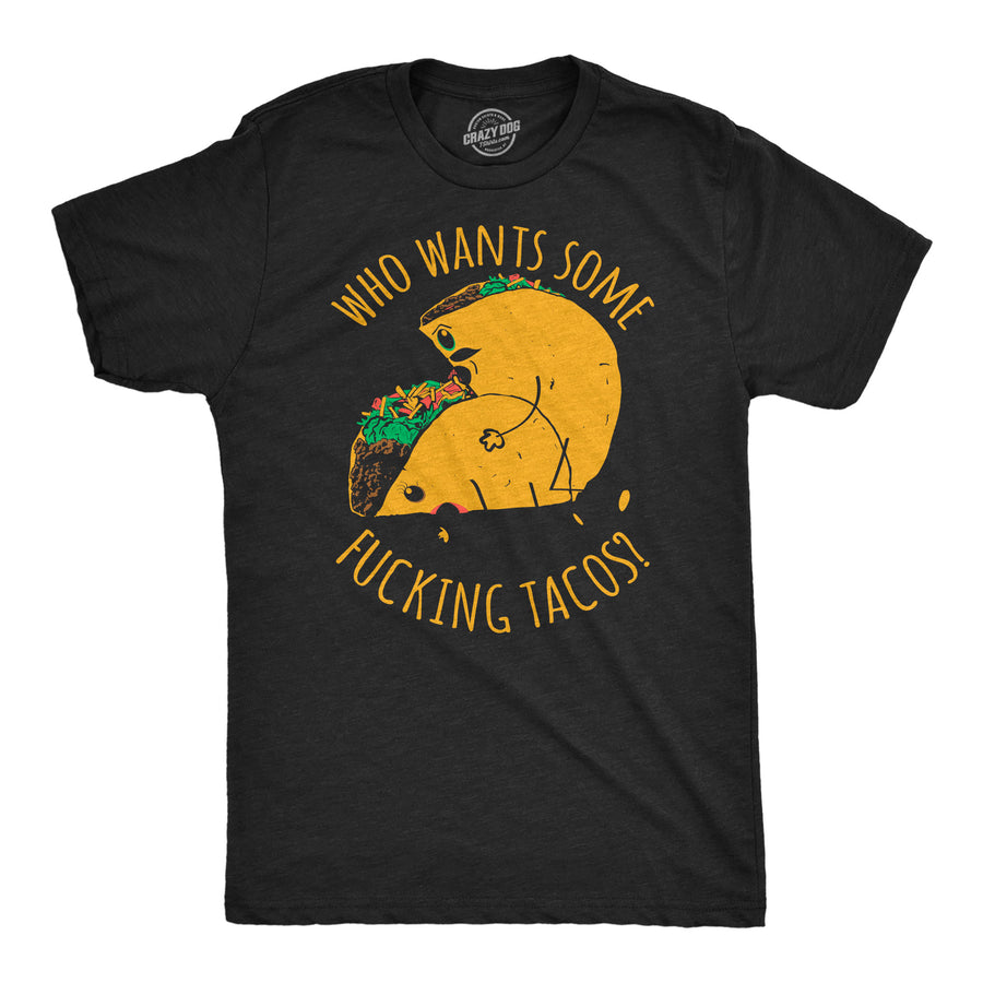 Funny Heather Black - Fucking Tacos Who Wants Some Fucking Tacos Mens T Shirt Nerdy food sex Tee