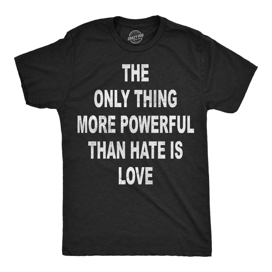 Funny Heather Black - More Powerful Than Hate The Only Thing More Powerful Than Hate Is Love Mens T Shirt Nerdy Music motivational football Tee