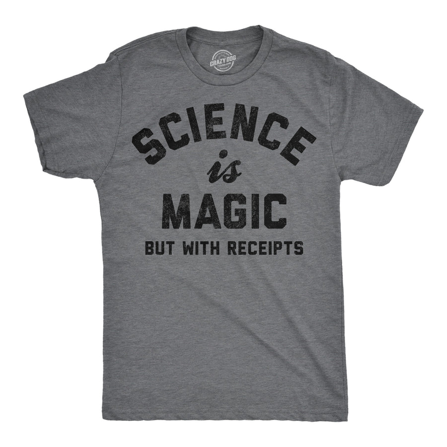 Funny Dark Heather Grey - Science Is Magic Science Is Magic But With Receipts Mens T Shirt Nerdy science Nerdy Tee