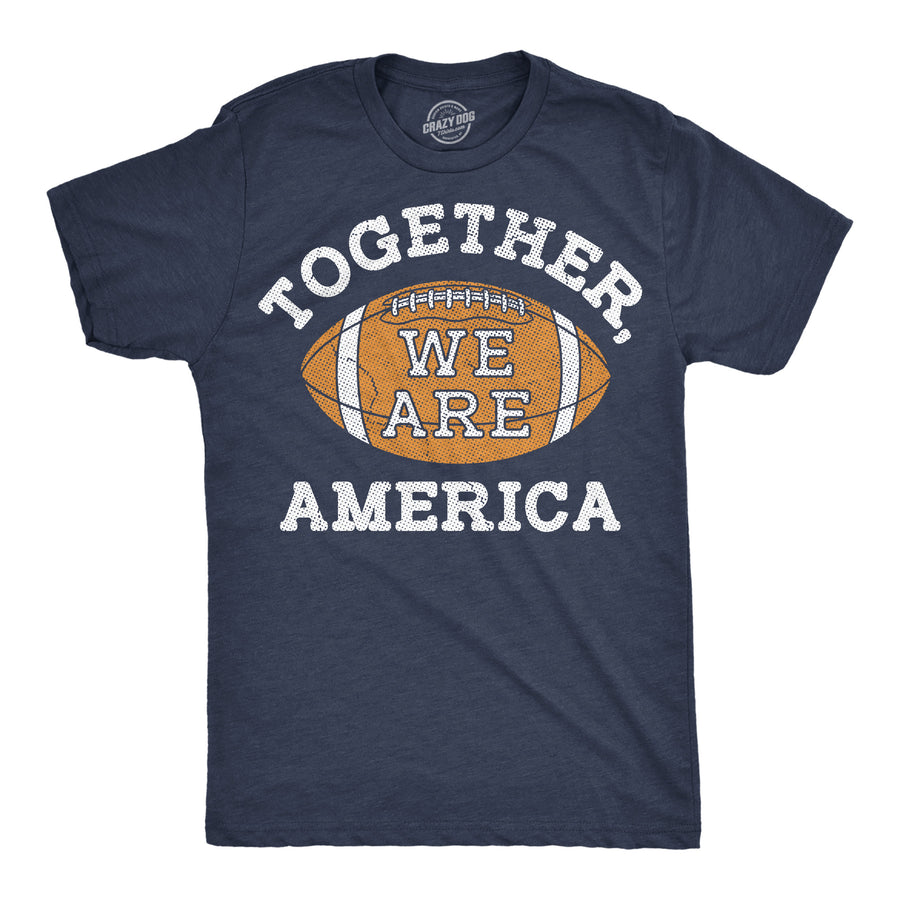 Funny Heather Navy - Together America Together We Are America Mens T Shirt Nerdy football motivational Tee