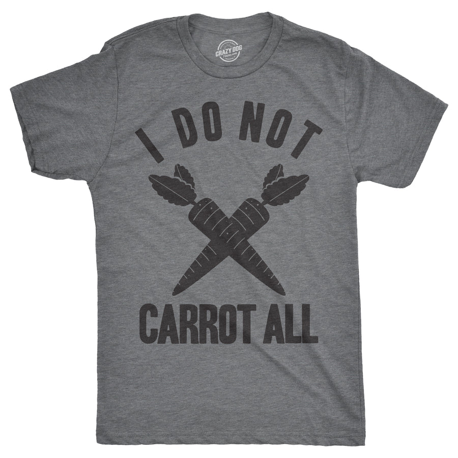 Funny Light Heather Grey I Do Not Carrot All Mens T Shirt Nerdy Easter Sarcastic Tee