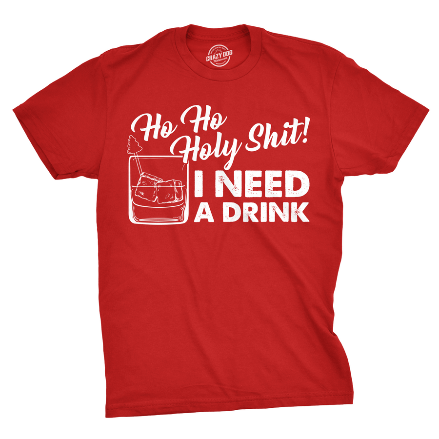 Funny Heather Red - Ho Ho Drink Ho Ho Holy Shit I Need A Drink Mens T Shirt Nerdy Christmas drinking Tee